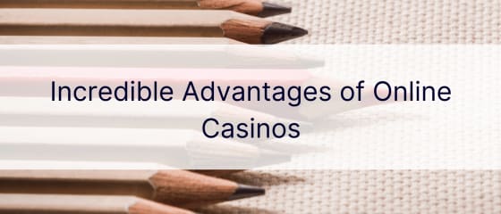 Increíbles ventajas de los casinos en línea